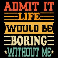 Admit It Life Would Be Boring Without Me Visor