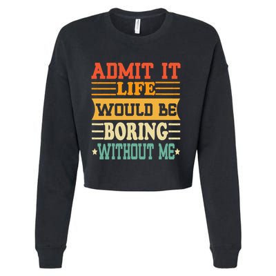 Admit It Life Would Be Boring Without Me Cropped Pullover Crew