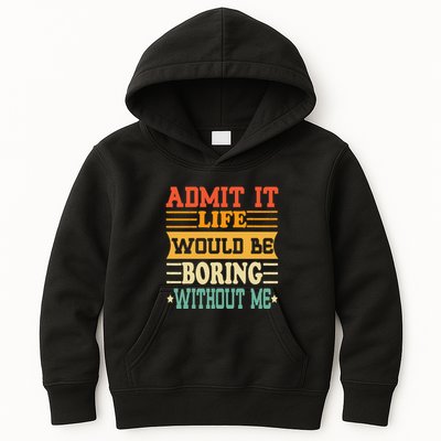 Admit It Life Would Be Boring Without Me Kids Hoodie