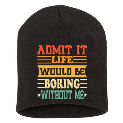 Admit It Life Would Be Boring Without Me Short Acrylic Beanie