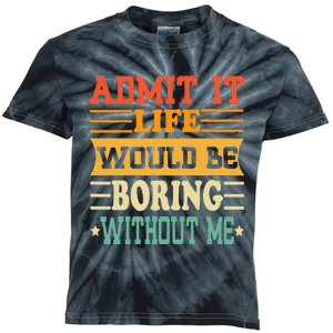 Admit It Life Would Be Boring Without Me Kids Tie-Dye T-Shirt