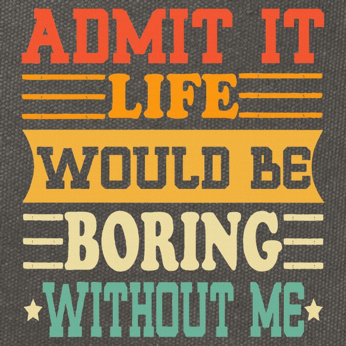 Admit It Life Would Be Boring Without Me Cotton Canvas Backpack