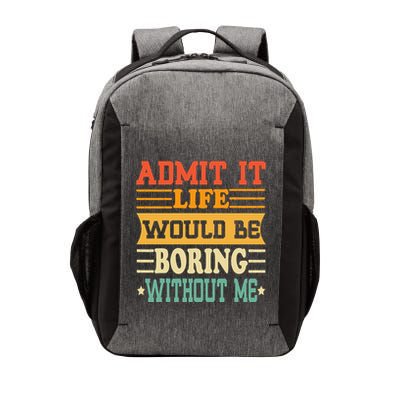 Admit It Life Would Be Boring Without Me Vector Backpack