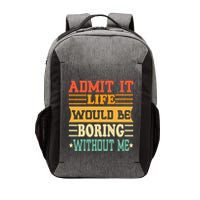 Admit It Life Would Be Boring Without Me Vector Backpack