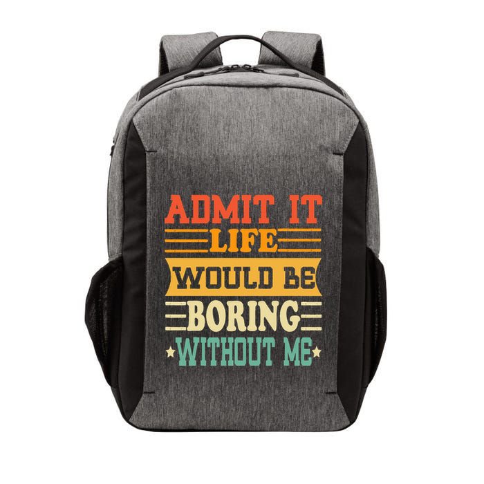 Admit It Life Would Be Boring Without Me Vector Backpack