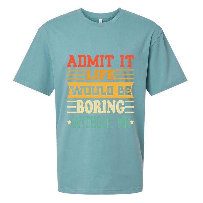 Admit It Life Would Be Boring Without Me Sueded Cloud Jersey T-Shirt