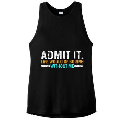 Admit It Life Would Be Boring Without Me Ladies PosiCharge Tri-Blend Wicking Tank