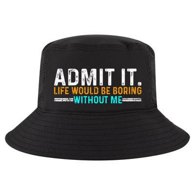 Admit It Life Would Be Boring Without Me Cool Comfort Performance Bucket Hat
