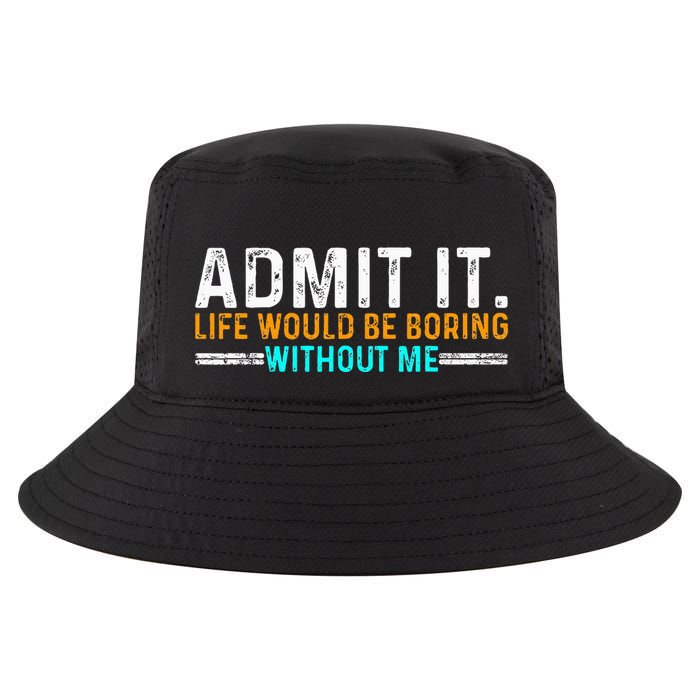 Admit It Life Would Be Boring Without Me Cool Comfort Performance Bucket Hat