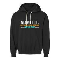 Admit It Life Would Be Boring Without Me Garment-Dyed Fleece Hoodie