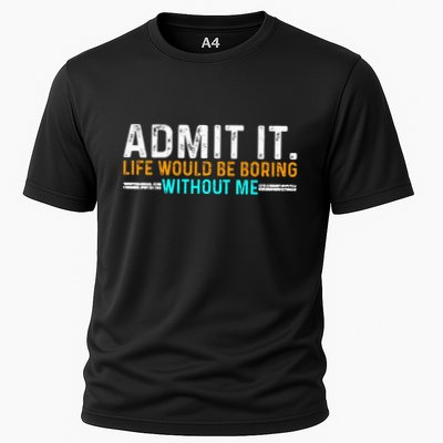 Admit It Life Would Be Boring Without Me Performance Shirt