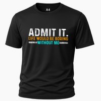 Admit It Life Would Be Boring Without Me Performance Shirt