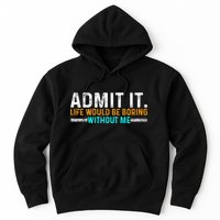Admit It Life Would Be Boring Without Me Hoodie