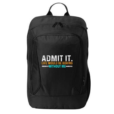 Admit It Life Would Be Boring Without Me City Backpack