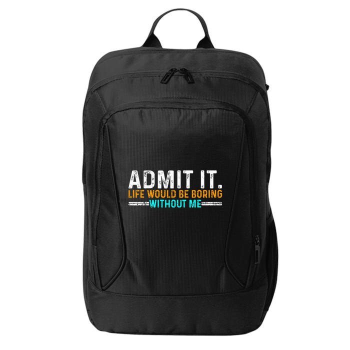 Admit It Life Would Be Boring Without Me City Backpack