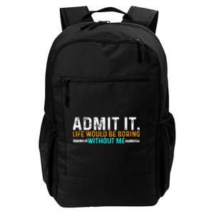 Admit It Life Would Be Boring Without Me Daily Commute Backpack