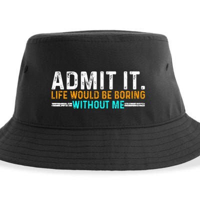 Admit It Life Would Be Boring Without Me Sustainable Bucket Hat