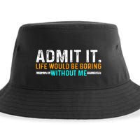 Admit It Life Would Be Boring Without Me Sustainable Bucket Hat