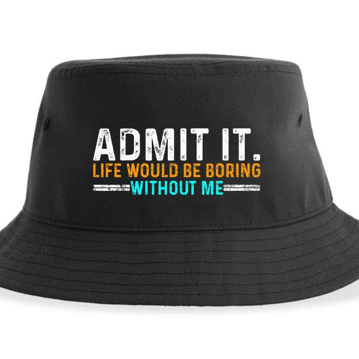 Admit It Life Would Be Boring Without Me Sustainable Bucket Hat