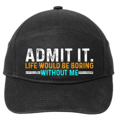 Admit It Life Would Be Boring Without Me 7-Panel Snapback Hat