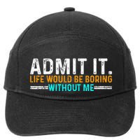 Admit It Life Would Be Boring Without Me 7-Panel Snapback Hat