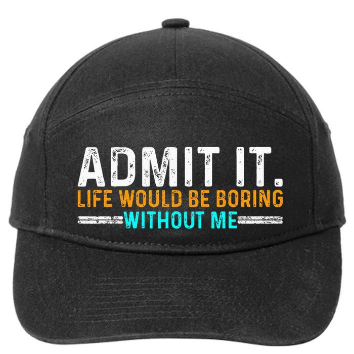 Admit It Life Would Be Boring Without Me 7-Panel Snapback Hat
