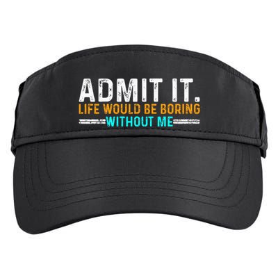 Admit It Life Would Be Boring Without Me Adult Drive Performance Visor