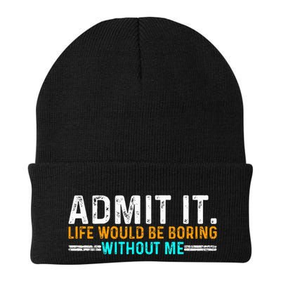 Admit It Life Would Be Boring Without Me Beanie