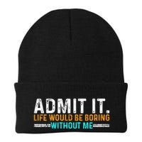 Admit It Life Would Be Boring Without Me Beanie