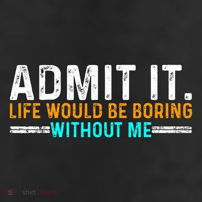 Admit It Life Would Be Boring Without Me Beanie