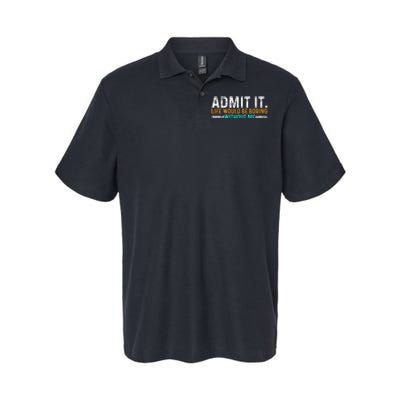 Admit It Life Would Be Boring Without Me Softstyle Adult Sport Polo