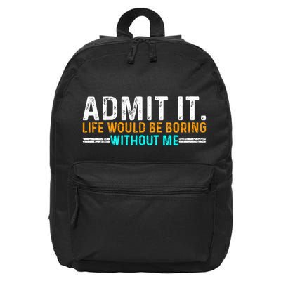 Admit It Life Would Be Boring Without Me 16 in Basic Backpack