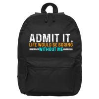 Admit It Life Would Be Boring Without Me 16 in Basic Backpack