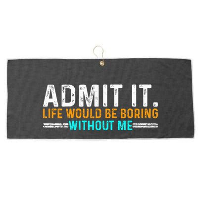 Admit It Life Would Be Boring Without Me Large Microfiber Waffle Golf Towel