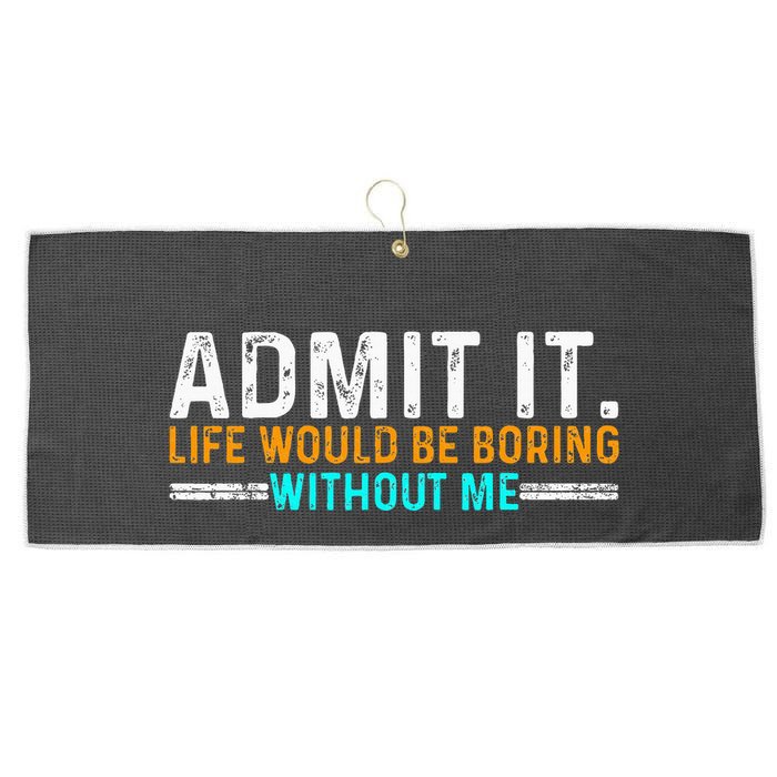 Admit It Life Would Be Boring Without Me Large Microfiber Waffle Golf Towel