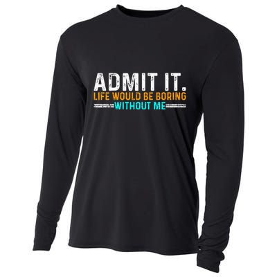 Admit It Life Would Be Boring Without Me Cooling Performance Long Sleeve Crew