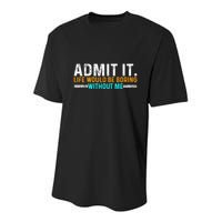 Admit It Life Would Be Boring Without Me Youth Performance Sprint T-Shirt