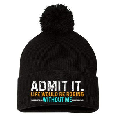 Admit It Life Would Be Boring Without Me Pom Pom 12in Knit Beanie