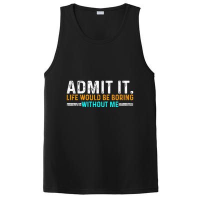 Admit It Life Would Be Boring Without Me PosiCharge Competitor Tank