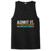 Admit It Life Would Be Boring Without Me PosiCharge Competitor Tank