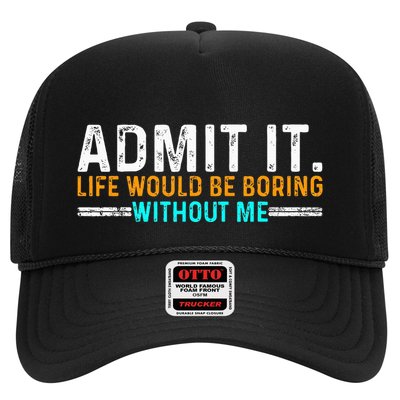 Admit It Life Would Be Boring Without Me Trucker Hat