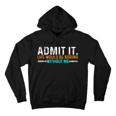 Admit It Life Would Be Boring Without Me Tall Hoodie