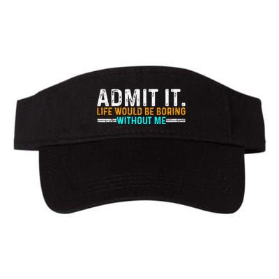 Admit It Life Would Be Boring Without Me Visor