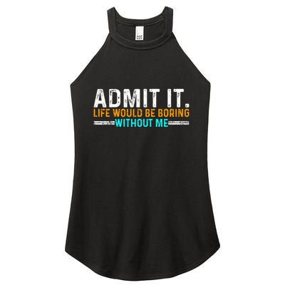Admit It Life Would Be Boring Without Me Women's Perfect Tri Rocker Tank