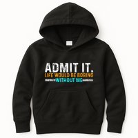 Admit It Life Would Be Boring Without Me Kids Hoodie