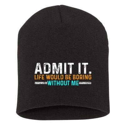 Admit It Life Would Be Boring Without Me Short Acrylic Beanie