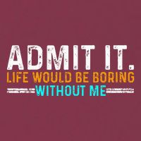Admit It Life Would Be Boring Without Me 16oz Travel Tumbler