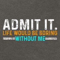 Admit It Life Would Be Boring Without Me Cotton Canvas Backpack