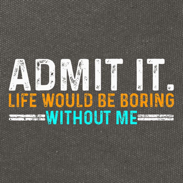 Admit It Life Would Be Boring Without Me Cotton Canvas Backpack
