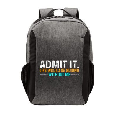 Admit It Life Would Be Boring Without Me Vector Backpack